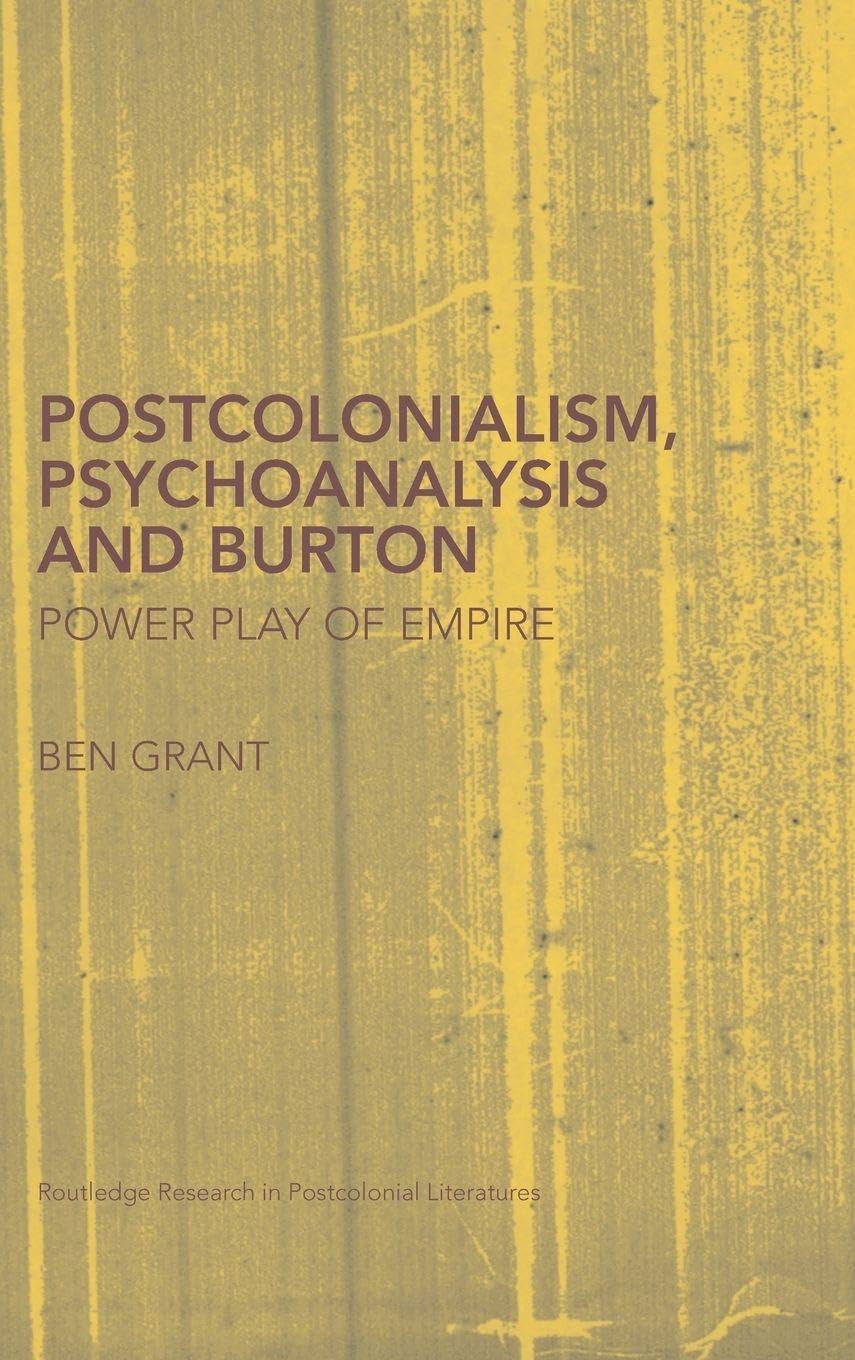 Postcolonialism, Psychoanalysis and Burton: Power Play of Empire: 22 (Routledge Research in Postcolonial Literatures)
