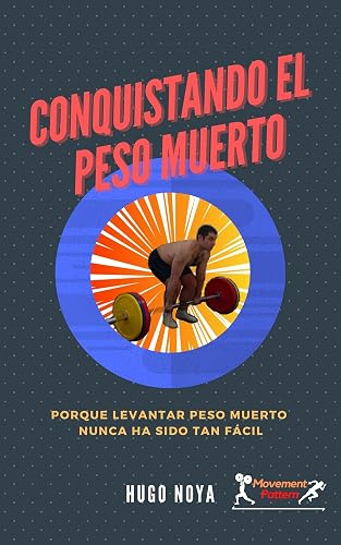 Conquistando El Peso Muerto: Porque levantar peso muerto nunca ha sido tan fácil