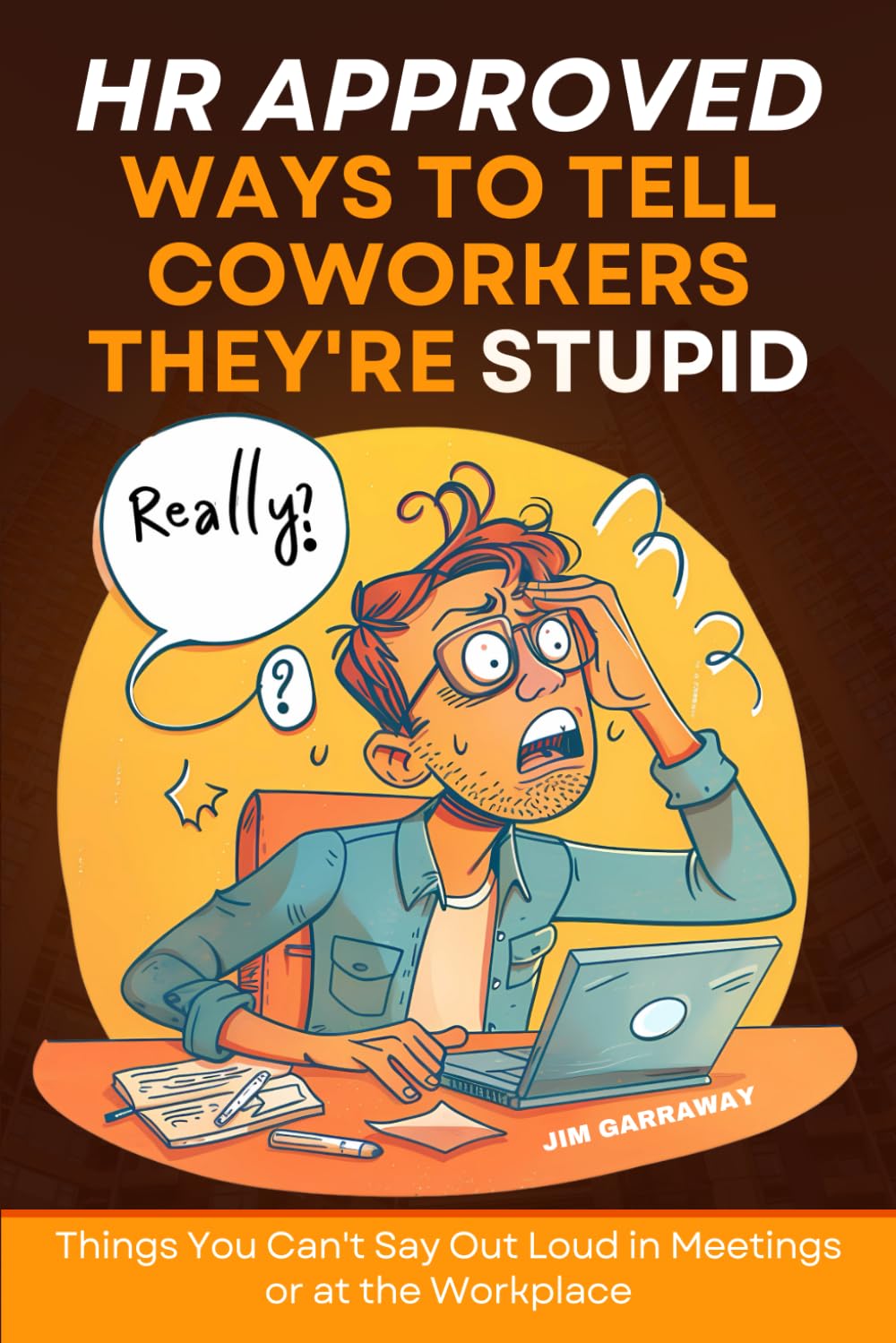 HR Approved Ways To Tell Coworkers They're Stupid: Things I Can't Say Out Loud in Meetings or the Workplace | Perfect for Sarcastic Coworkers, Bosses, ... Gift for White Elephant and Stocking Stuffers