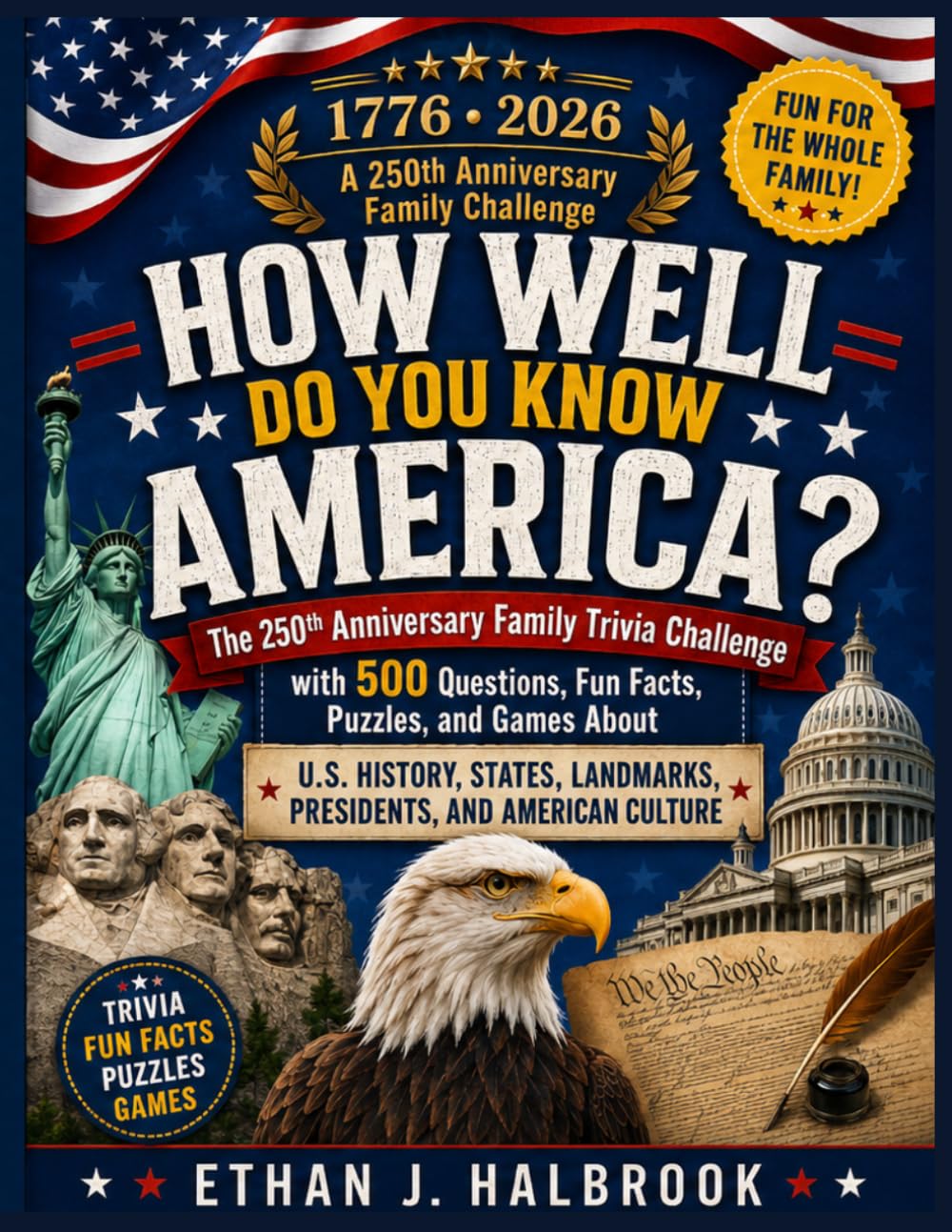 How Well Do You Know America?: The 250th Anniversary Family Trivia Challenge with 500 Questions, Fun Facts, Puzzles, and Games About U.S. History, States, Landmarks, Presidents, and American Culture