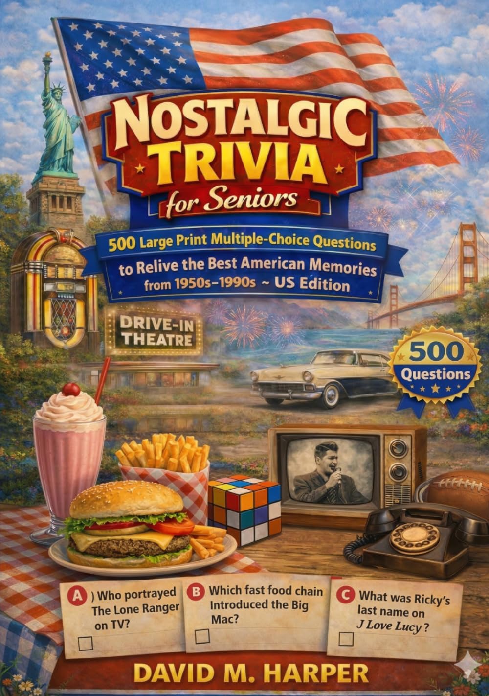 Nostalgic Trivia for Seniors: 500 Large Print Multiple-Choice Questions to Relive the Best American Memories from the 1950s–1990s – US Edition