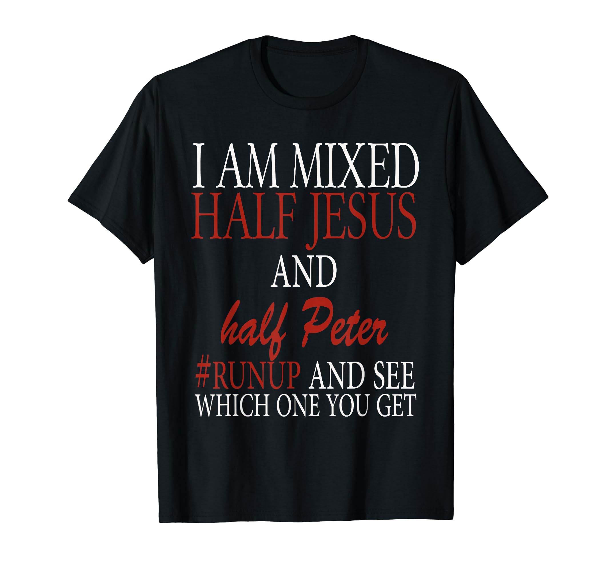 I am Mixed half Jesus and half Peter #runup and see shirt.