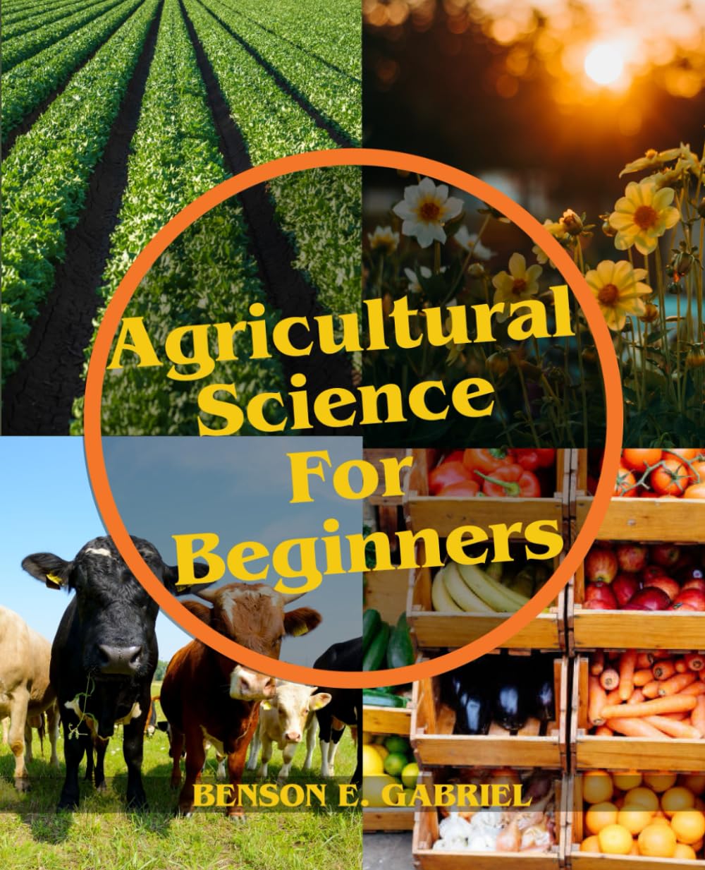 Agricultural Science For Beginners: A Comprehensive Beginner’s Guide to Agriculture in Our Society…