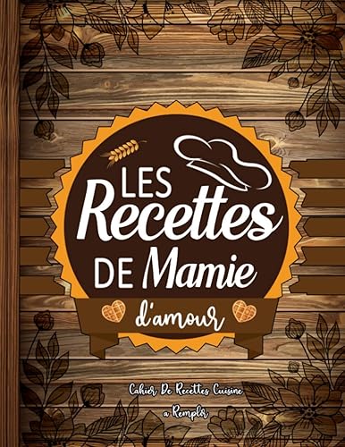 Les Recettes de Mamie d'amour - Cahier De Recettes Cuisine à Remplir: Livre De Recettes Personnalisé De Recettes Délicieuses de la grand-mère | 8,5x11 pouces A4 Grand Format