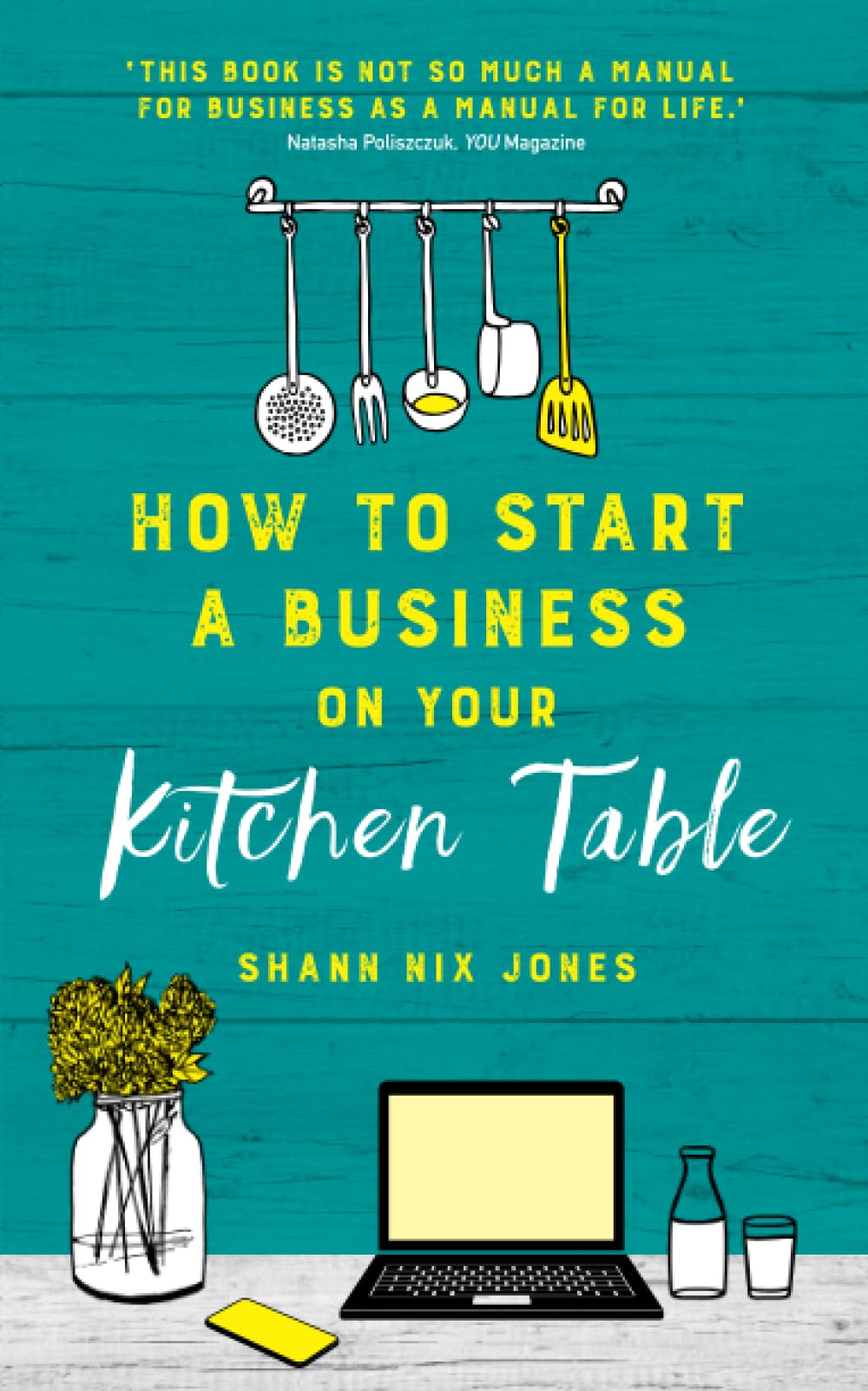 How to Start a Business on Your Kitchen Table,Nix Jones