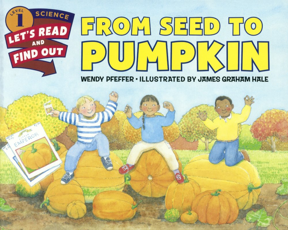 From Seed to Pumpkin (Let's-read-and-find-out Science, Stage 1 ...