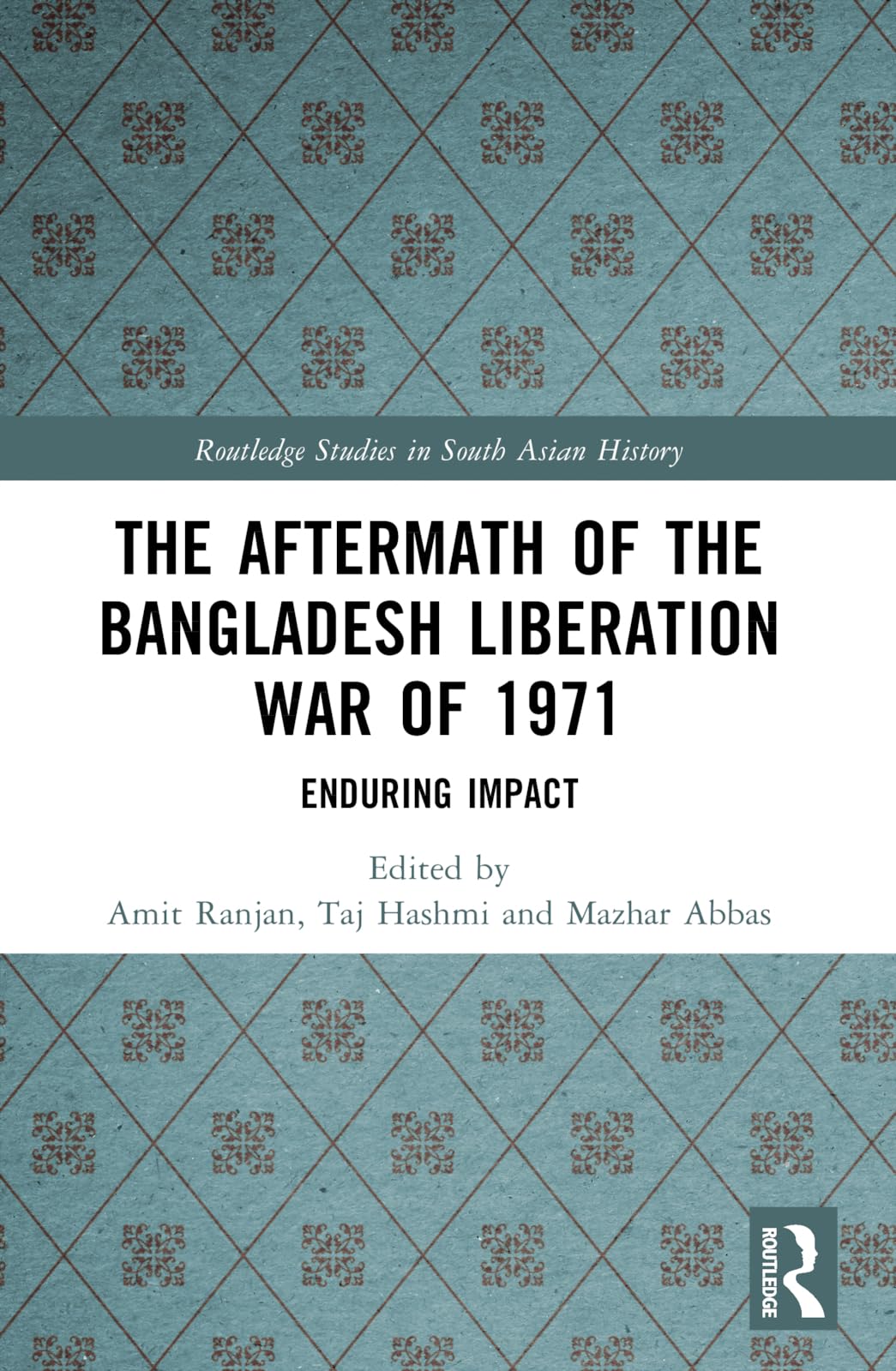 The Aftermath of the Bangladesh Liberation War of 1971: Enduring Impact (Routledge Studies in South Asian History)