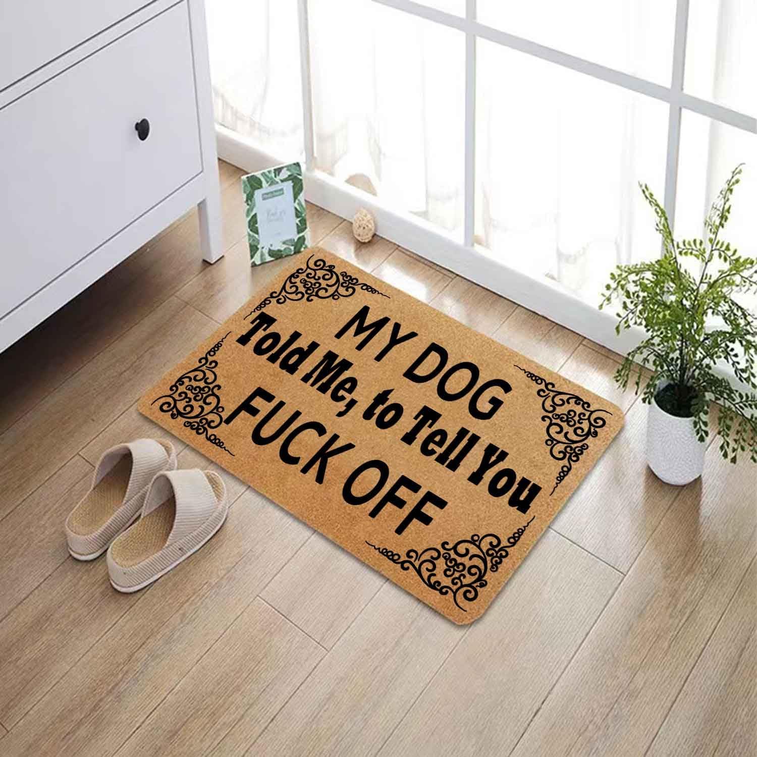 Funny Doormat Front Door Mat Entryway Outdoor Mat with Heavy Duty Front Porch Welcome Mats Entry Brown Mat House Warming Gift Mat 23.7 x 15.7 inch (My Dog Told Me to Tell You Fuck Off