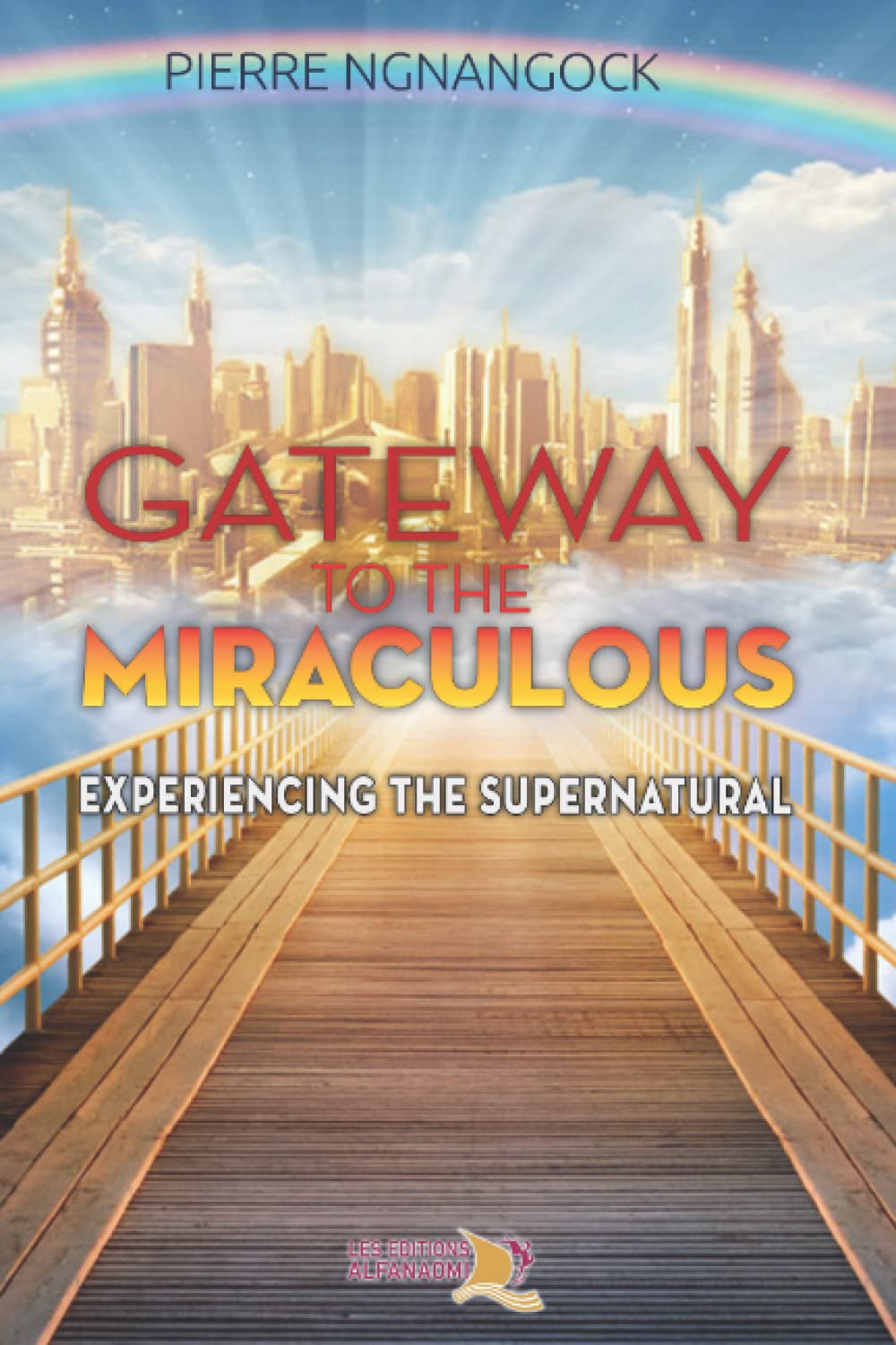 Gateway to the Miraculous: Experiencing the Supernatural