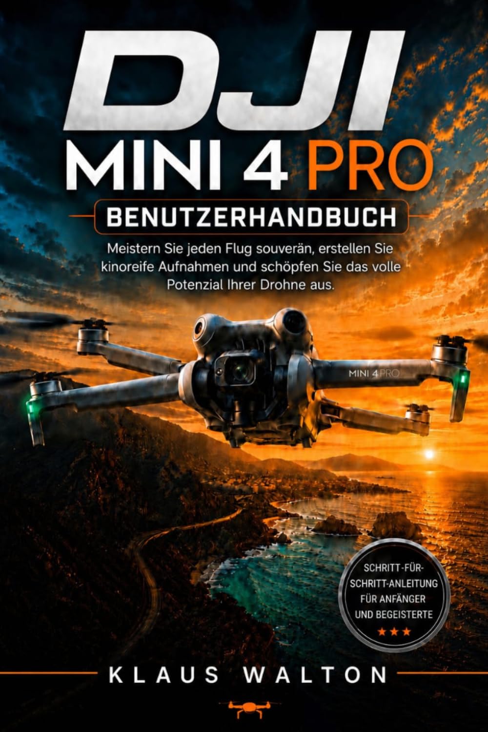 DJI MINI 4 PRO BENUTZERHANDBUCH: Meistern Sie jeden Flug souverän, erstellen Sie kinoreife Aufnahmen und schöpfen Sie das volle Potenzial Ihrer Drohne aus.