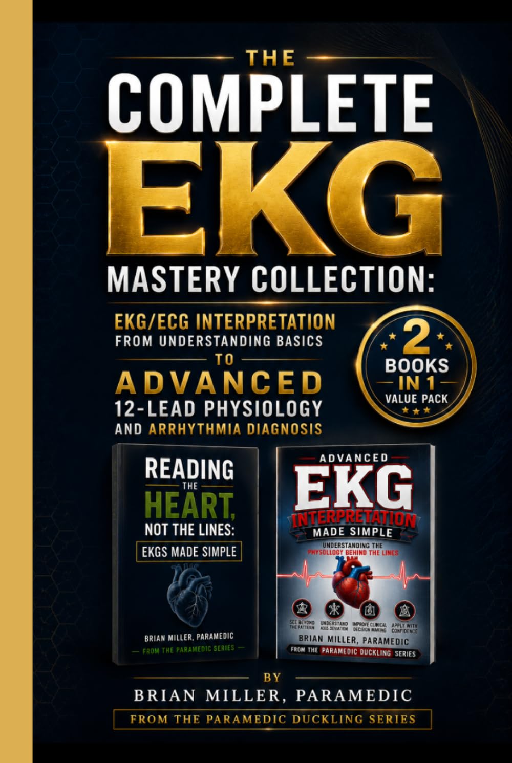 The Complete EKG Mastery Collection: EKG/ECG Interpretation from Understanding Basics to Advanced 12-Lead Physiology and Arrhythmia Diagnosis (Paramedic Duckling)