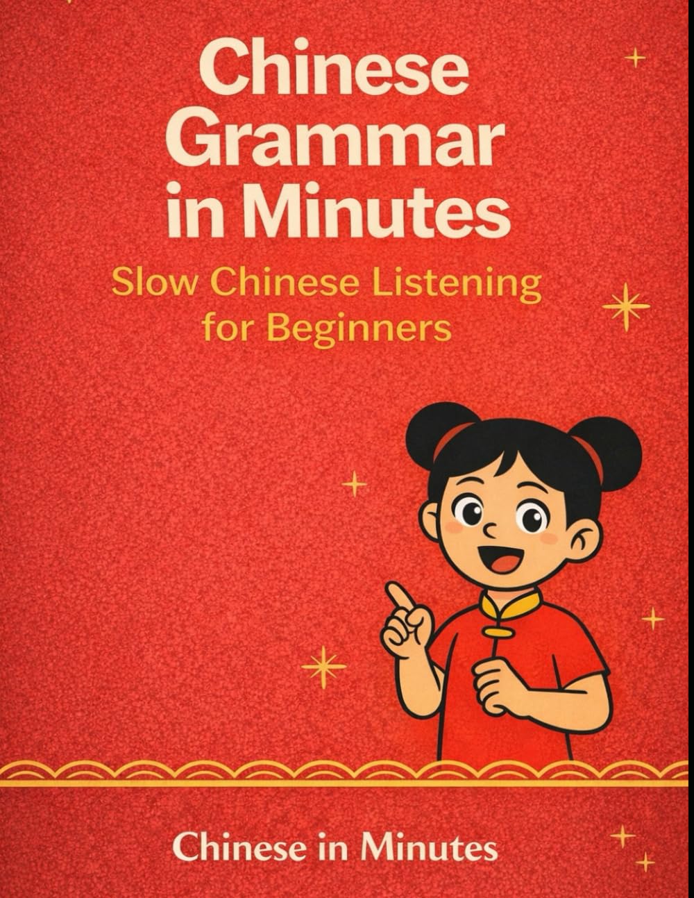 Chinese Grammar in Minutes: Slow Chinese Listening for Beginners