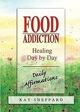 Food Addiction: Healing Day by Day: Daily Affirmations