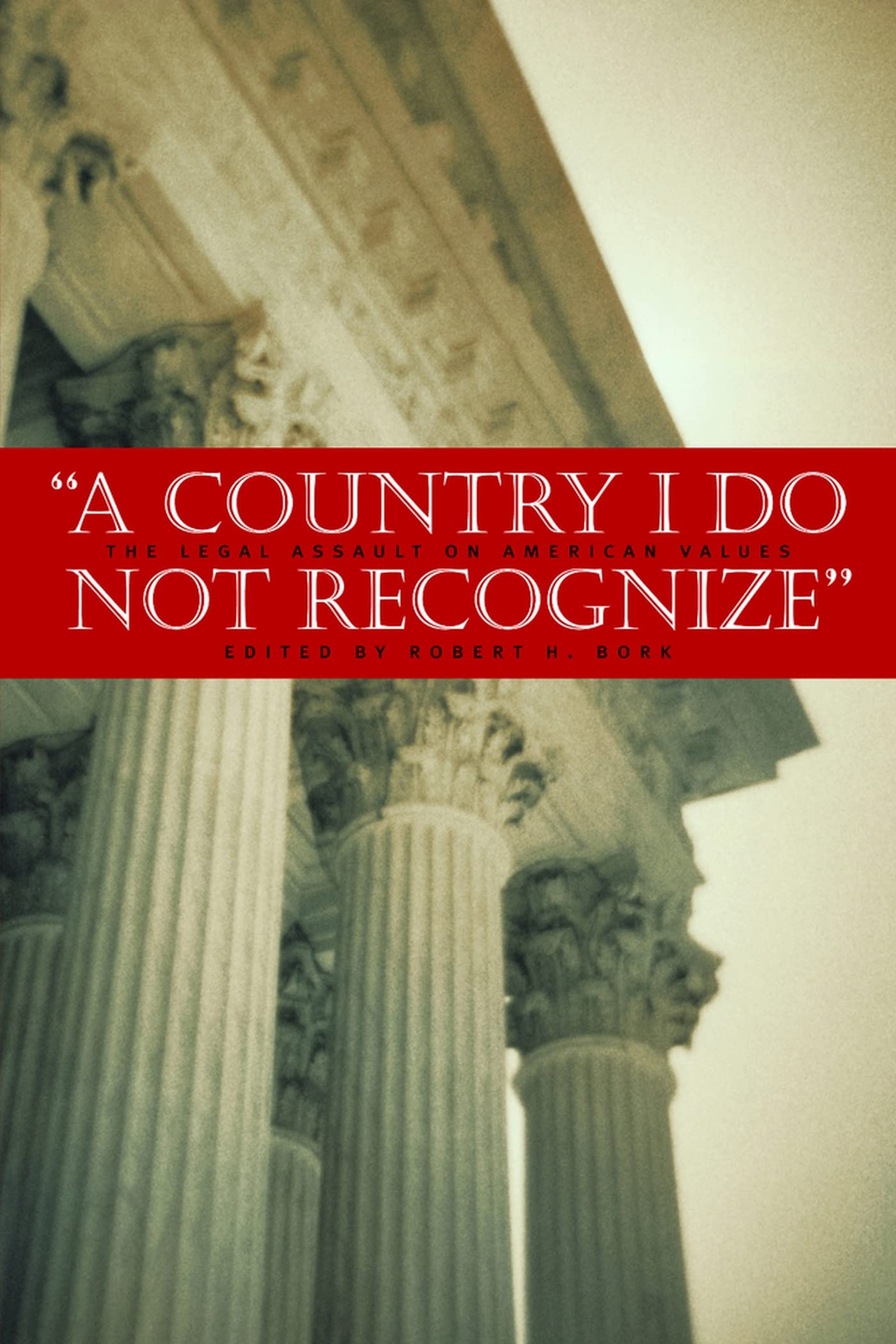 A Country I Do Not Recognize: The Legal Assault on American Values (Hoover Institution Press Publication)