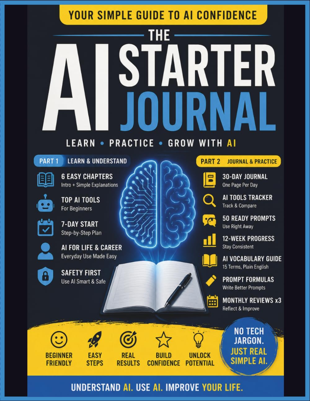 AI Beginner's Action Journal: Your Simple, Step-by-Step Guide to Understanding and Using AI in Everyday Life — Starting Today (AI Productivity Series)