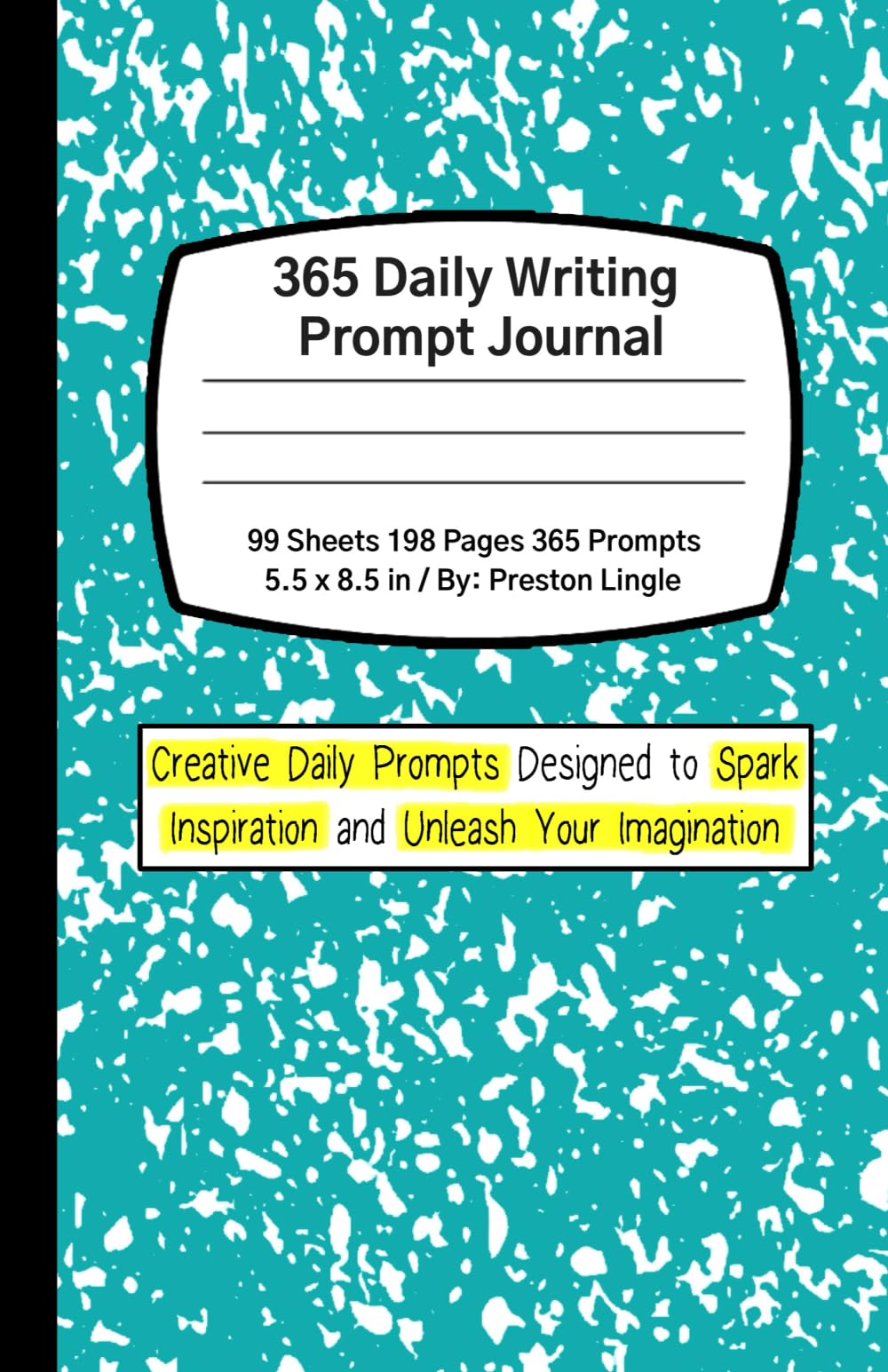365 Daily Writing Prompt Journal: Creative Daily Prompts Designed to Spark Inspiration and Unleash Your Imagination