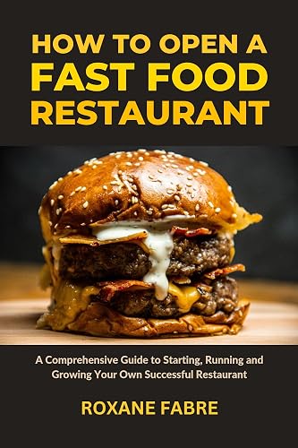 How to Open a Fast Food Restaurant: A Comprehensive Guide