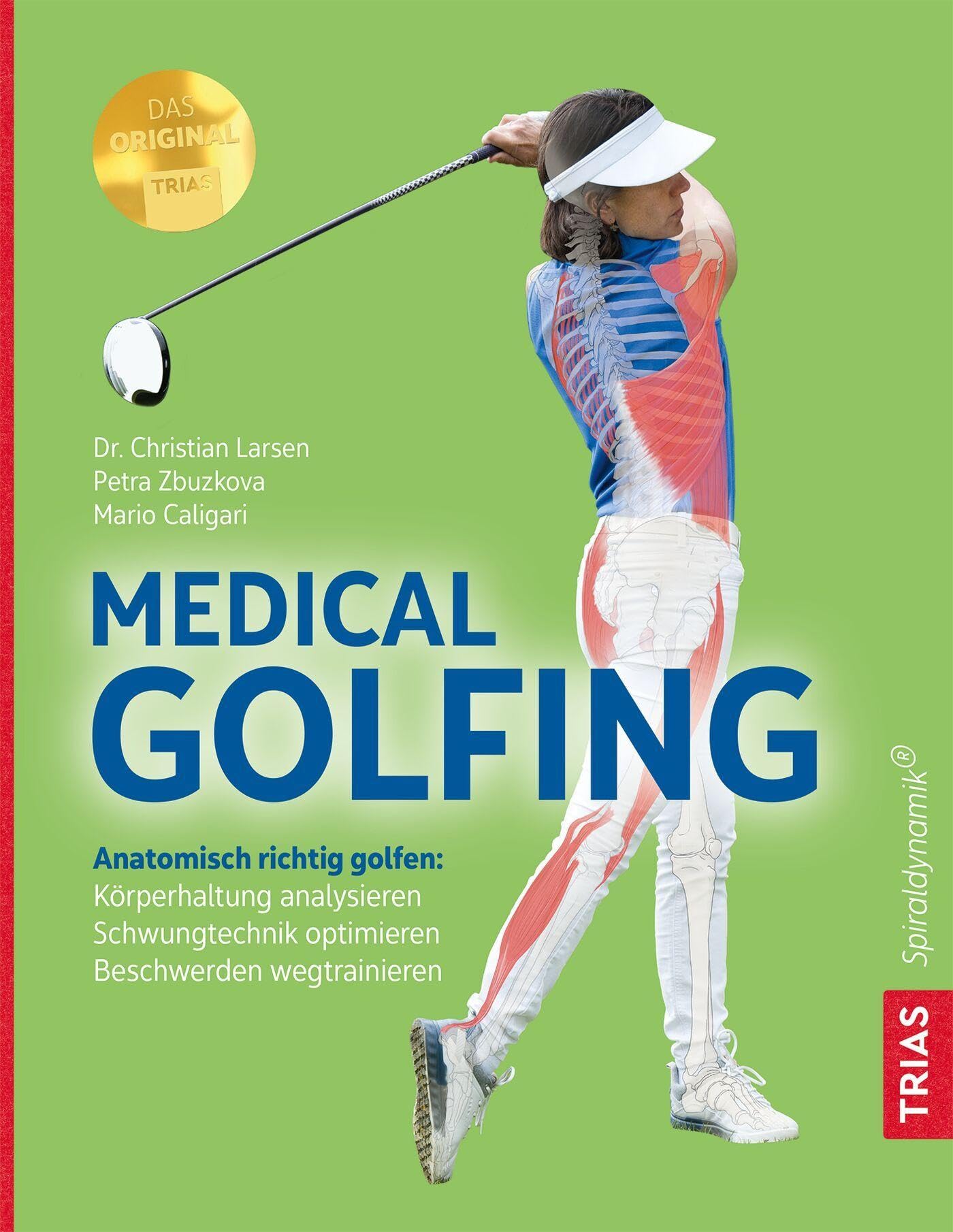 Medical Golfing: Anatomisch richtig golfen: Köperhaltung analysieren, Schwungtechnik optimieren, Beschwerden wegtrainieren