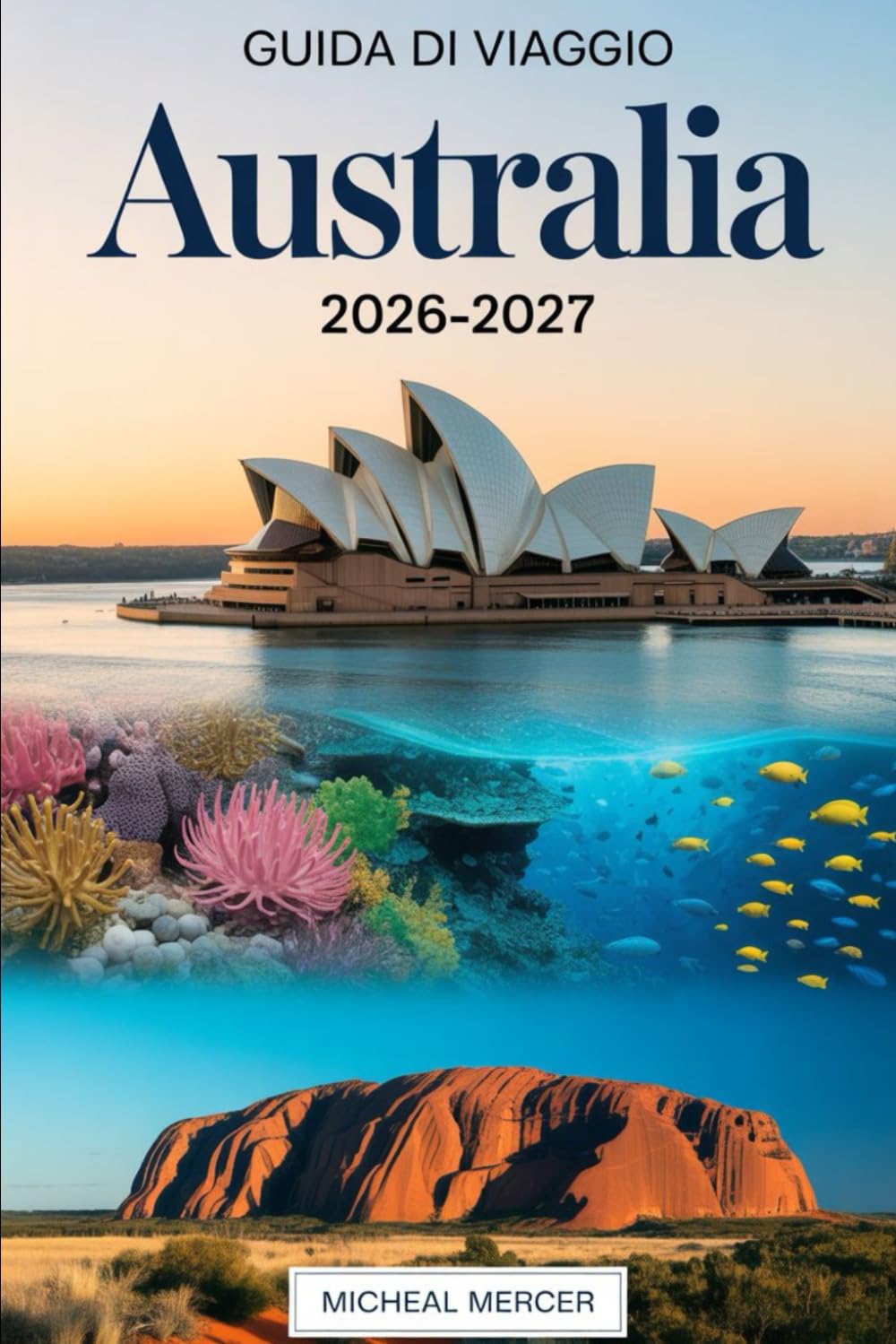 GUIDA DI VIAGGIO AUSTRALIA 2026-2027: Un Manuale Completo per il Visitatore alla Prima Volta di Sydney, Brisbane, Perth e Adelaide. Esplora il Sydney ... Island e la principale d'Australia.