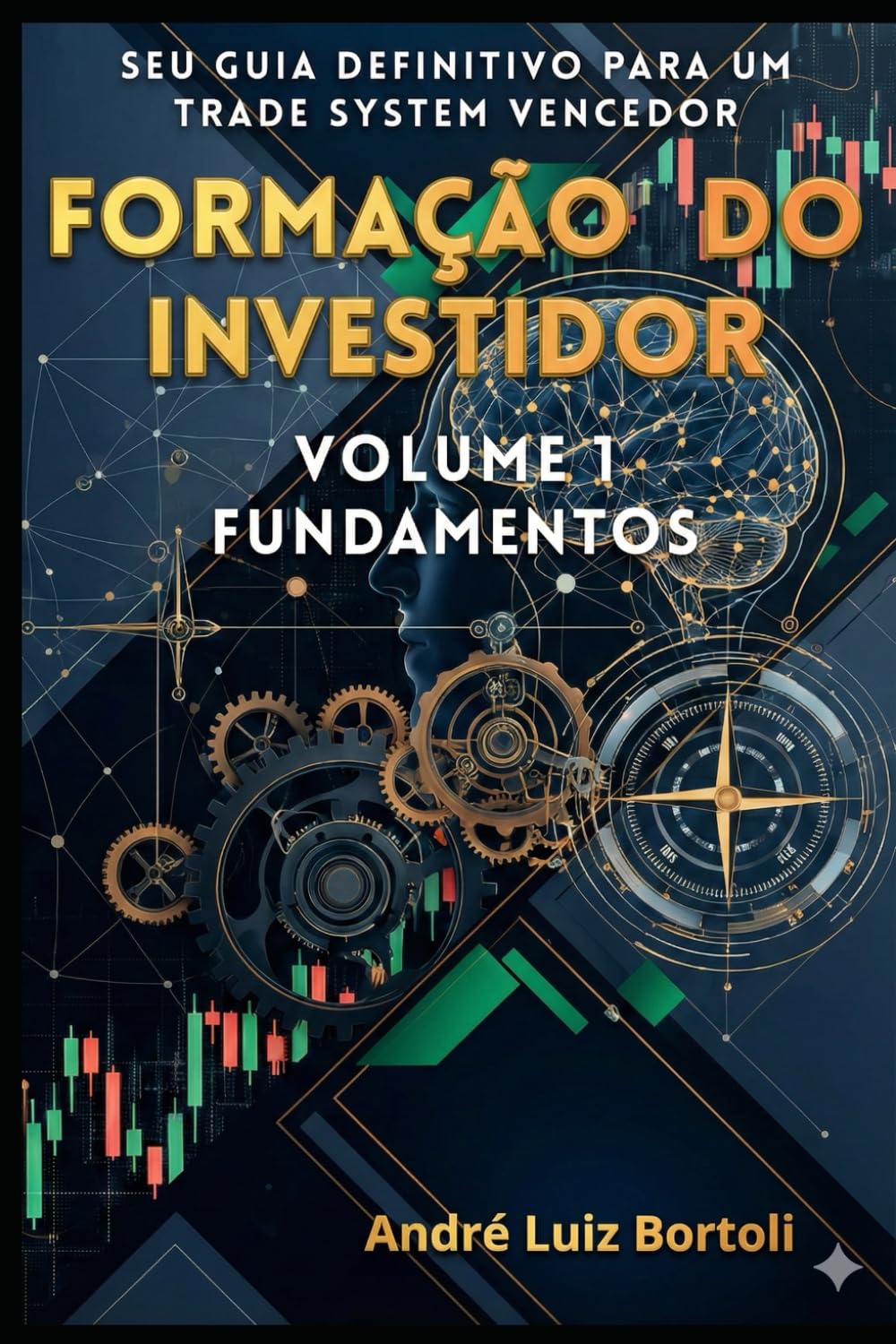 FORMAÇÃO DO INVESTIDOR - FUNDAMENTOS: Seu Guia Definitivo para um Trade System Vencedor