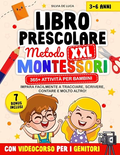 Libro Prescolare XXL - Metodo Montessori 3-6 Anni: 365+ Attività per Bambini Con Videocorso per i Genitori. Impara Facilmente a Tracciare, Scrivere, Contare e Molto Altro! | 7 BONUS INCLUSI