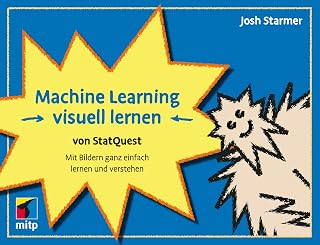 Machine Learning visuell lernen - von StatQuest: Mit Bildern ganz einfach lernen und verstehen (mitp Professional)