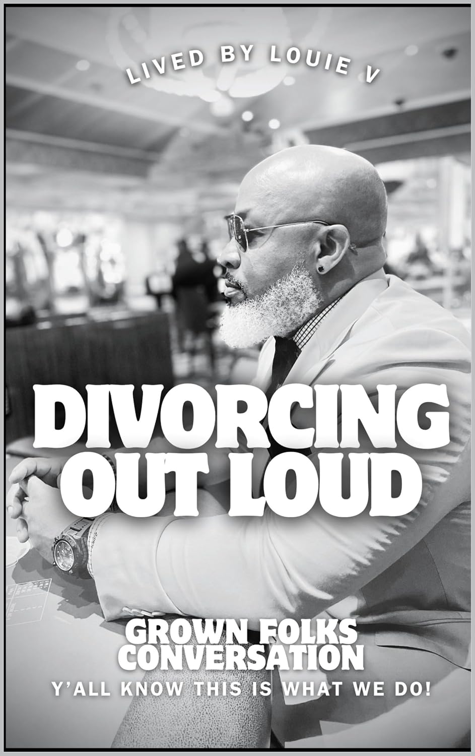 Divorcing Out Loud: Grown Folks Conversation-Yall Know It's What We Do!