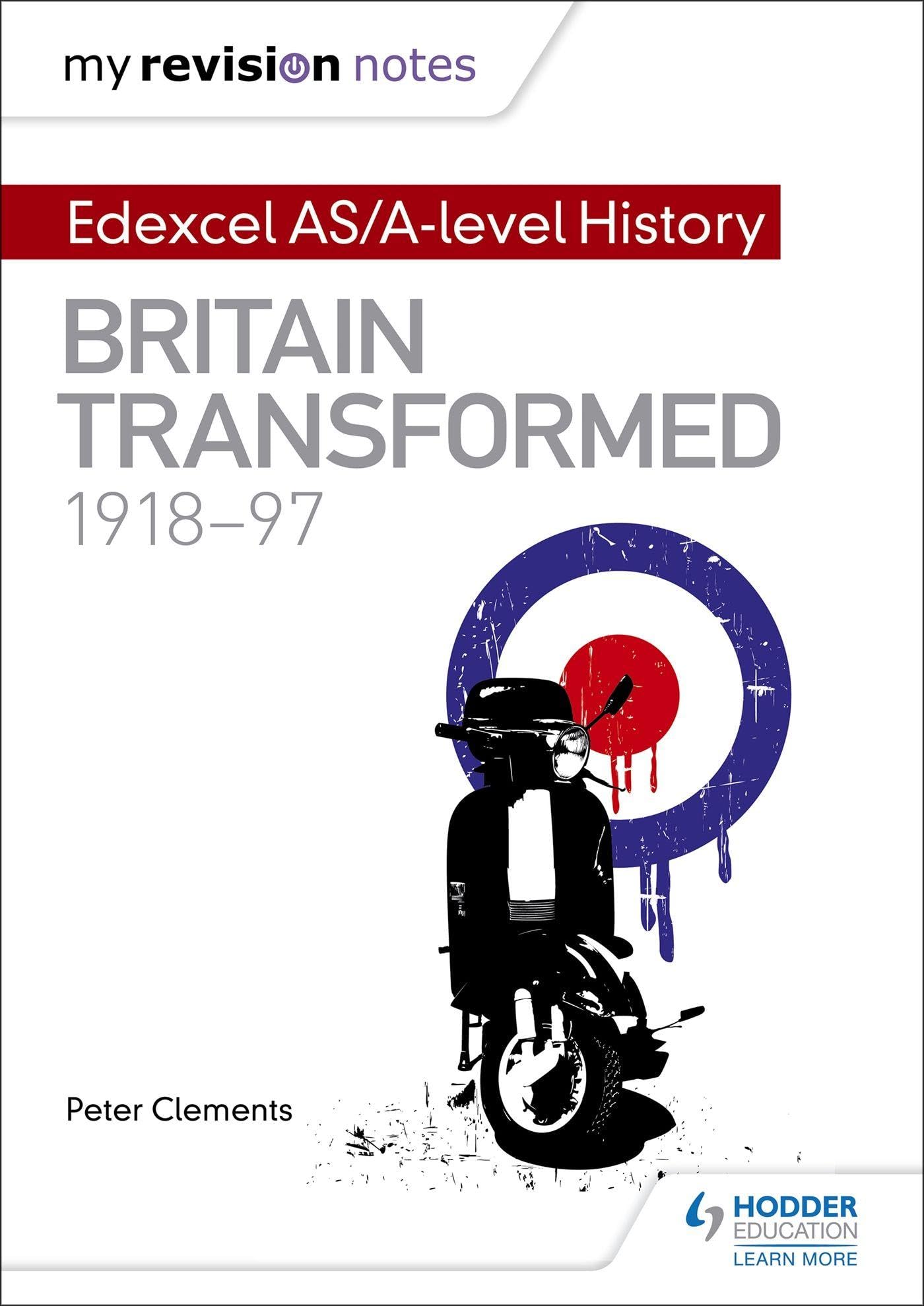 My Revision Notes: Edexcel AS/A-level History: Britain transformed, 1918-97,Pe