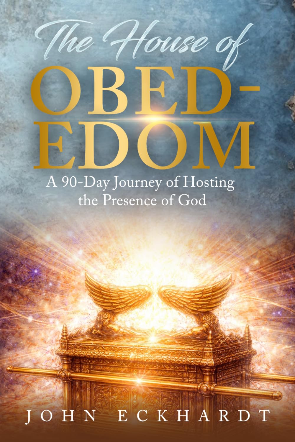 The House of Obed-Edom: A 90-Day Journey of Hosting the Presence of God