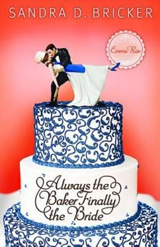 Always the Baker Finally the Bride: Another Emma Rae Creation (Emma Rae Creations)