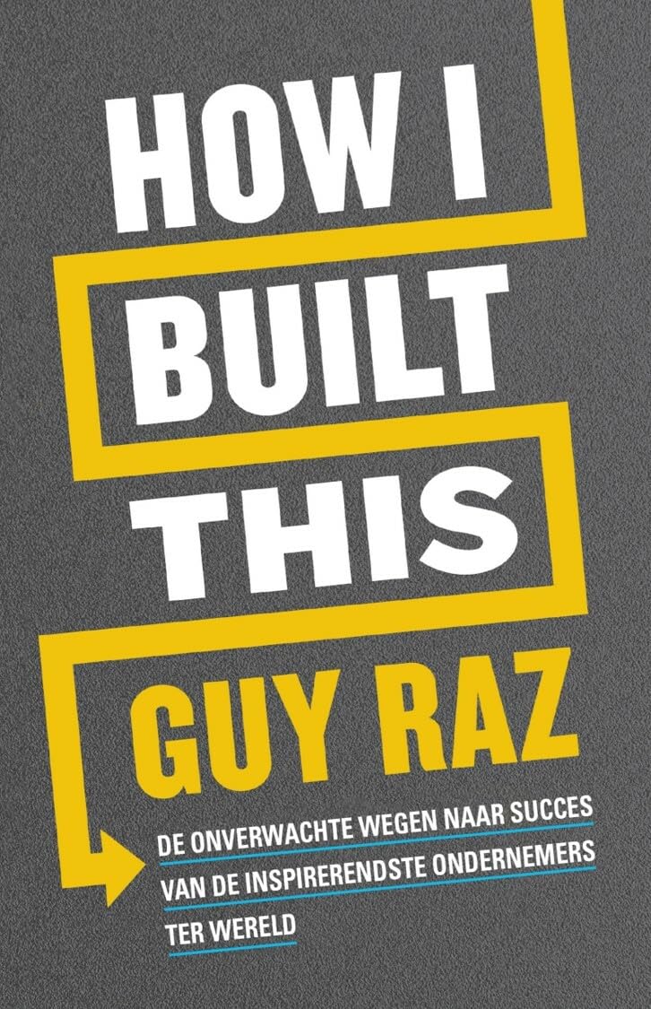How I built this: de onverwachte wegen naar succes van de inspirerendste ondernemers ter wereld