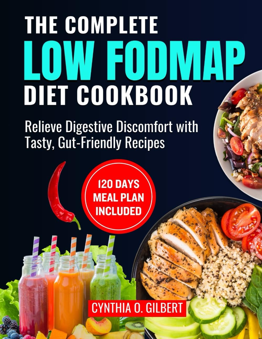 The complete LOW FODMAP diet cookbook: Relieve Digestive Discomfort with Tasty, Gut-Friendly Recipes