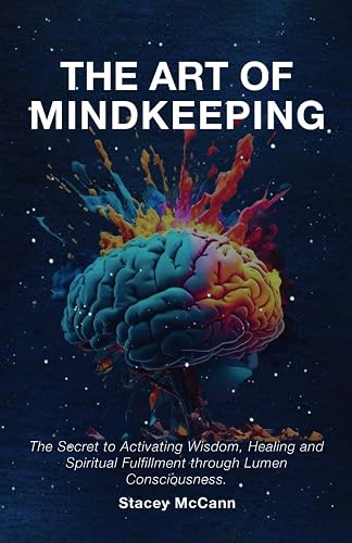 The Art of Mindkeeping: The Secret to Activating Wisdom, Healing, and Spiritual Fulfillment through Lumen Consciousness