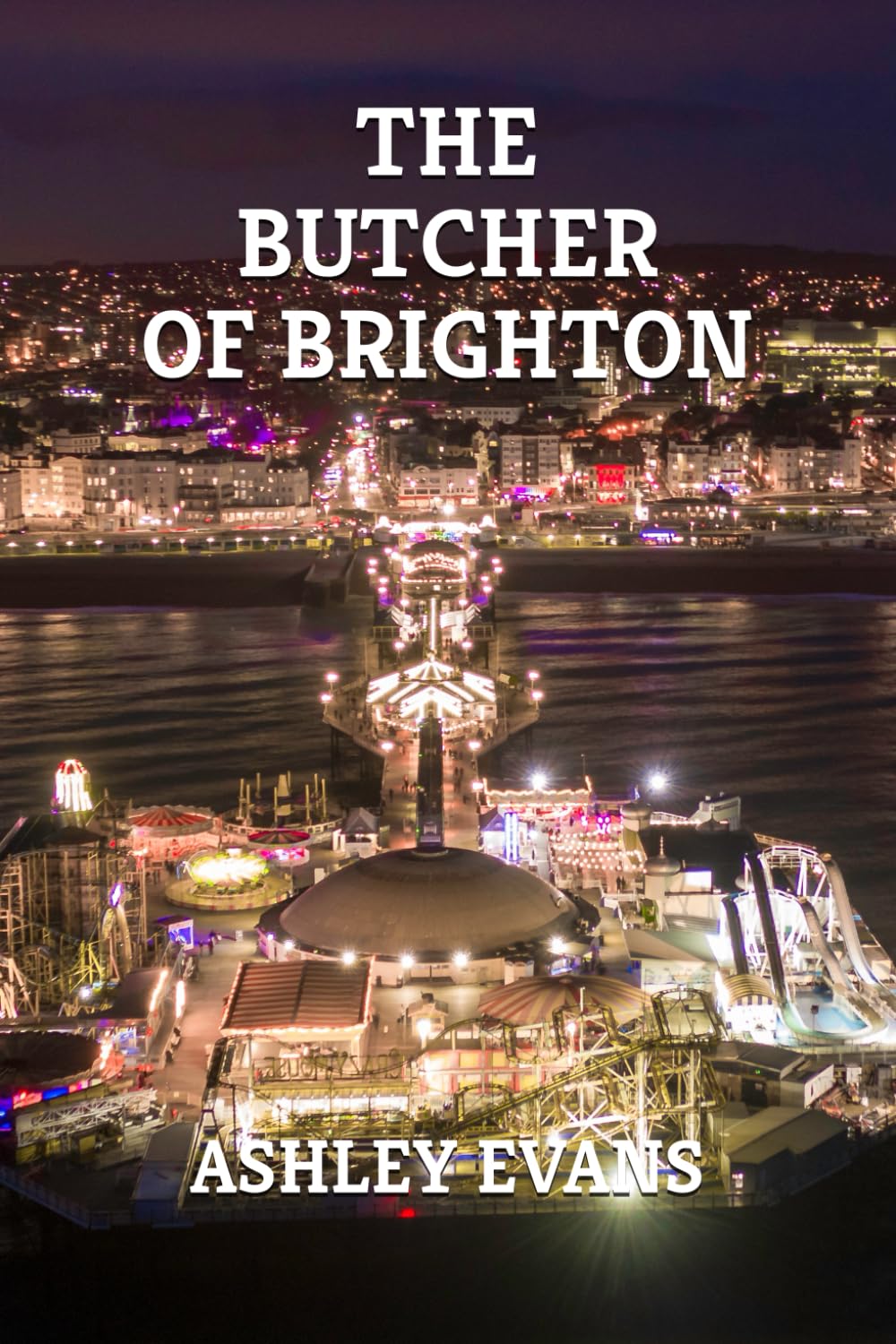 The Butcher Of Brighton (Sussex Crime Stories)