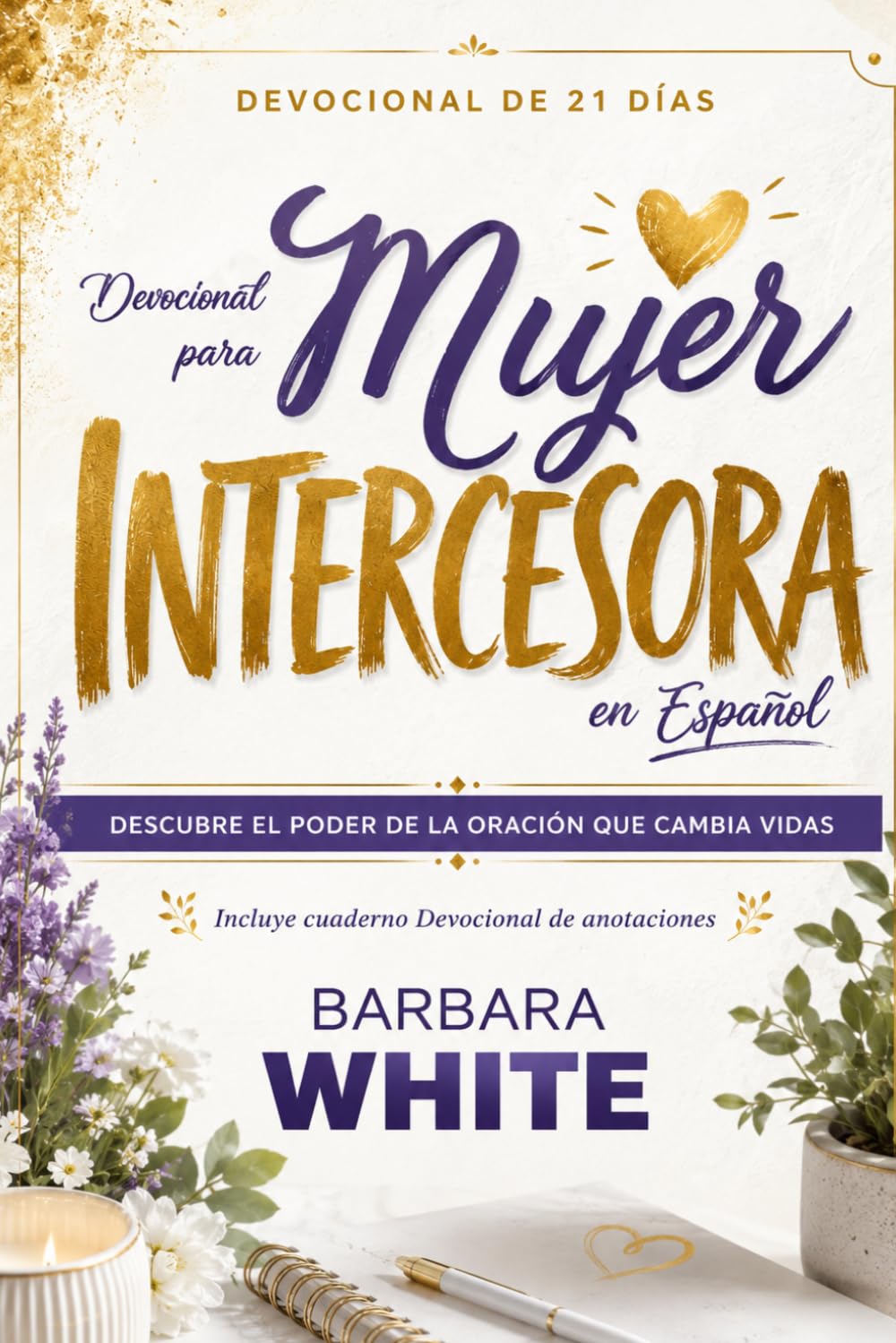 Devocional para Mujer Intercesora en Español: Descubre el Poder de la Oración que Cambia Vidas