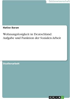 Wohnungslosigkeit in Deutschland. Aufgabe und Funktion der Sozialen Arbeit
