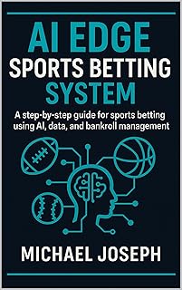 AI EDGE SPORTS BETTING SYSTEM: A Step-by-Step Player Prop Strategy for NBA, NFL & MLB Using AI, Data, and Bankroll Discipline
