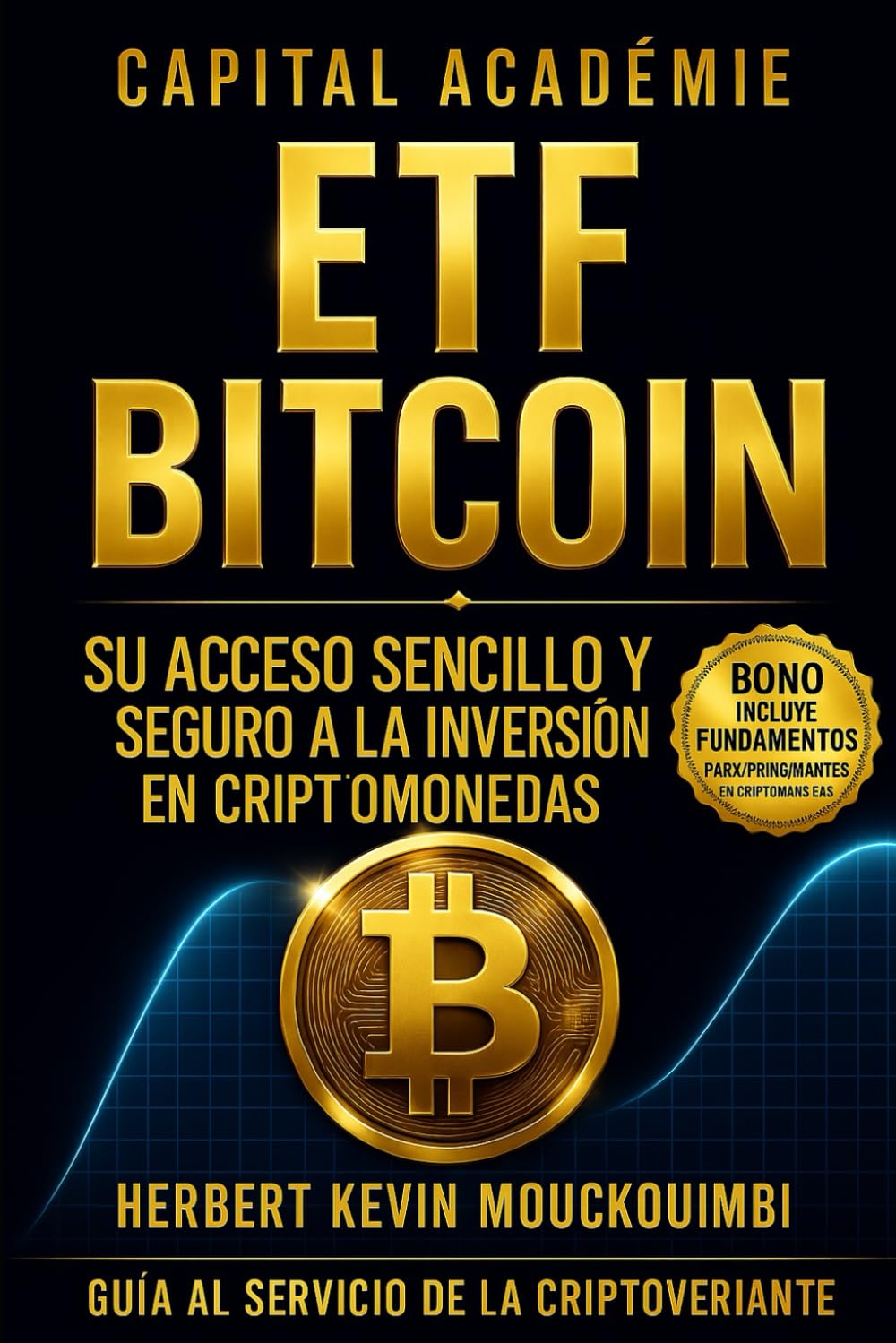 ETF Bitcoin Su acceso sencillo y seguro a la inversión en criptomonedas. (DOMINAR LA CREACIÓN DE RIQUEZA CON ETF: El sistema completo para invertir ... en el S&P 500, Nasdaq y ETFs apalanca)