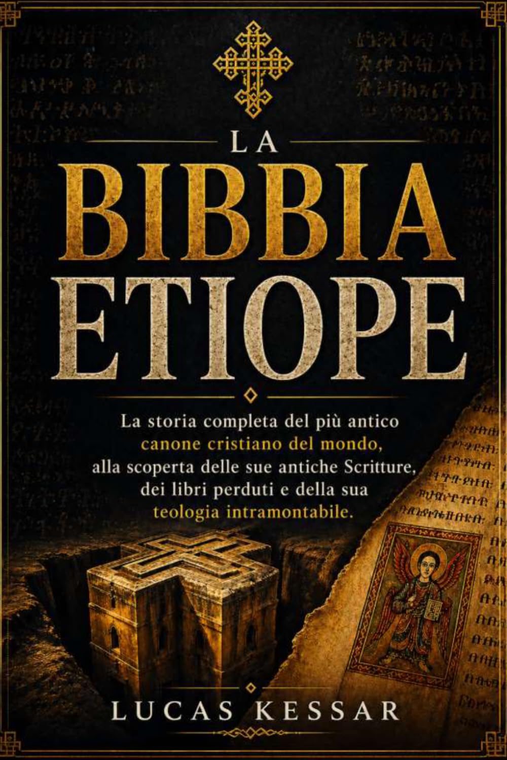 LA BIBBIA ETIOPE: La storia completa del più antico canone cristiano del mondo, alla scoperta delle sue antiche Scritture, dei libri perduti e della sua teologia intramontabile.