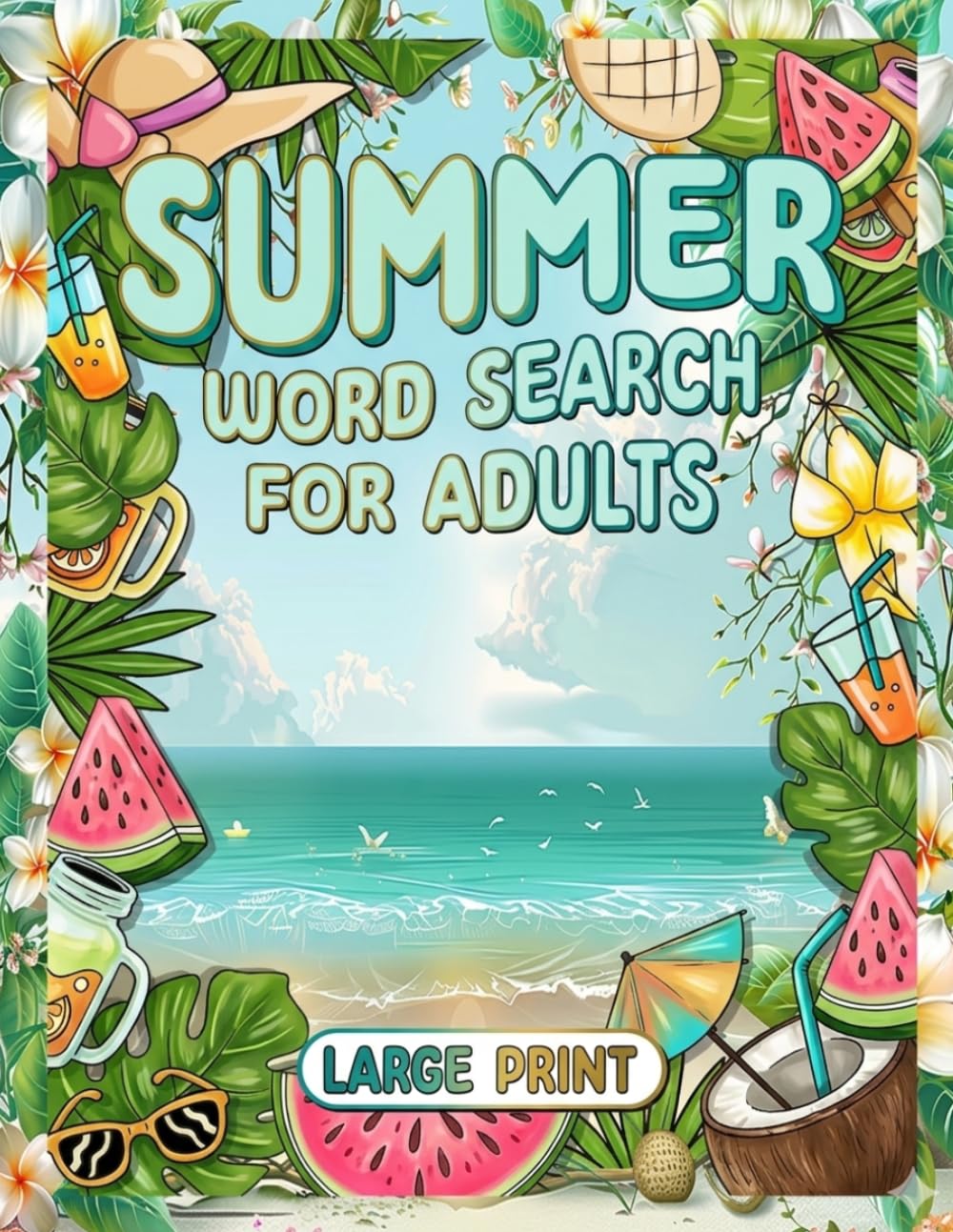 Summer Word Search Puzzle Book For Adults And Seniors: 80 Puzzles and 2000+ Words To Discover
