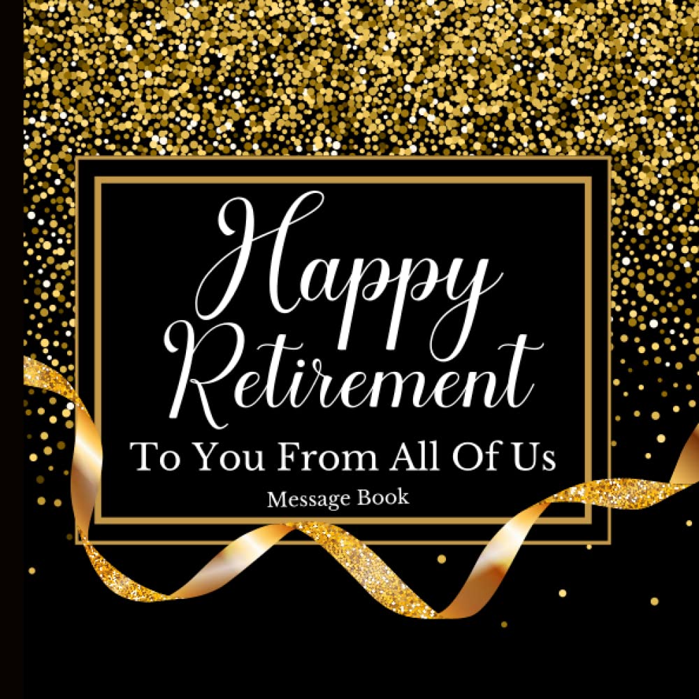 Happy Retirement To You From All Of Us Message Book: Guest Book for Messages and Keepsake - Doctor Nurse Retirement Gifts For Men Women - 120 Pages (8.25"x8.25")