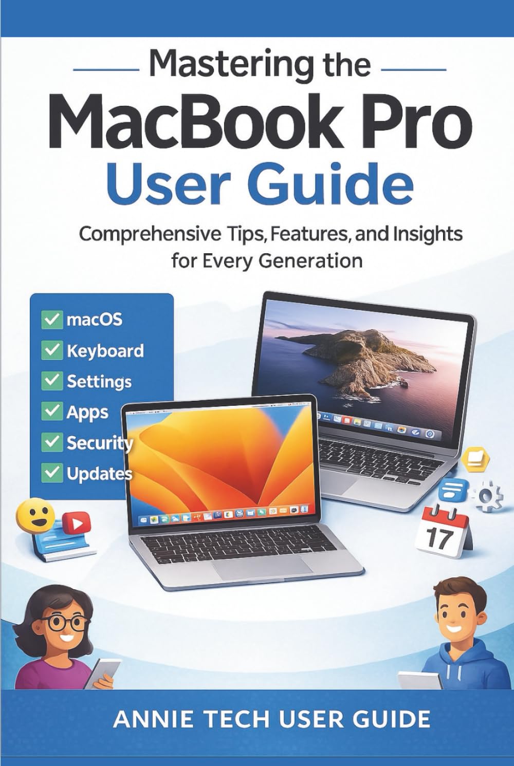MASTERING THE MACBOOK PRO USER GUIDE: Comprehensive Tips, Features, and Insights for Every Generation