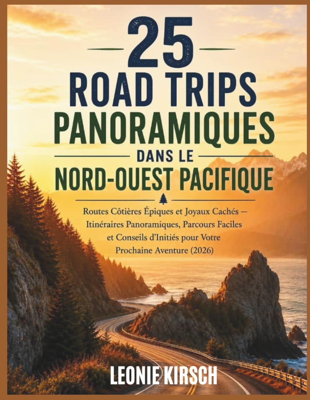 25 Road Trips Panoramiques dans le Nord-Ouest Pacifique: Routes Côtières Épiques et Joyaux Cachés — Itinéraires Panoramiques, Parcours Faciles et ... pour Votre Prochaine Aventure (2026)