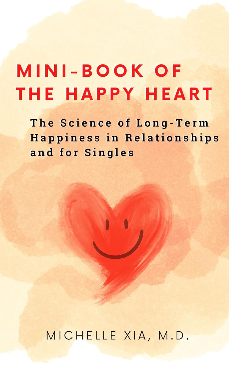 MiniBook of the Happy Heart The Science of LongTerm Happiness in