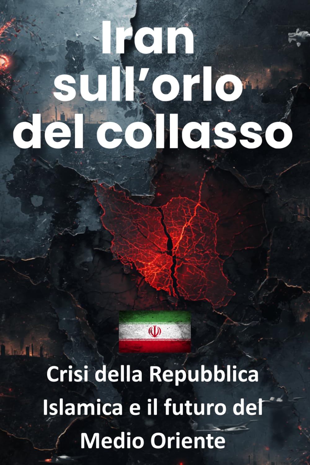 Iran sull’orlo del collasso: Crisi della Repubblica Islamica e il futuro del Medio Oriente