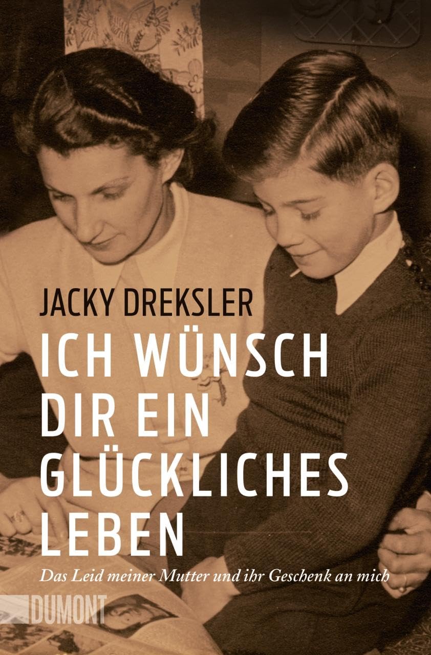 Ich wünsch dir ein glückliches Leben: Das Leid meiner Mutter und ihr Geschenk an mich