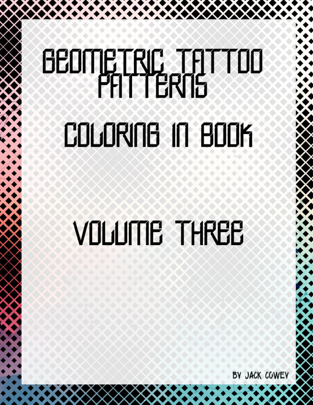 Geometric Tattoo Patterns Coloring Book Volume Three: Adult relaxation geometric patterns coloring boo: Complex Adult Coloring in book