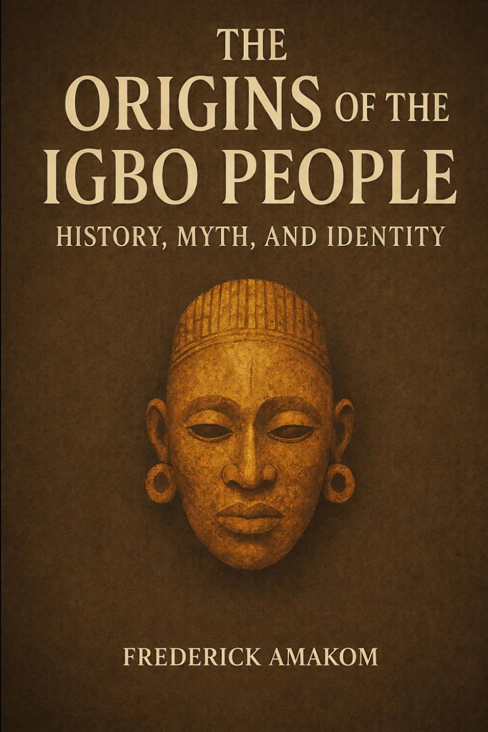 The Origins of the IGBO People: History, Myth, and Identity (Nigeria Truth Series)