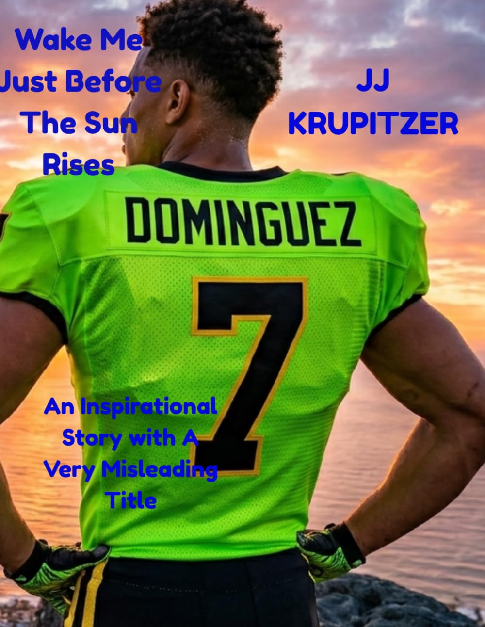 Wake Me Just Before The Sun Rises: An Inspirational Story with A Very Misleading Title