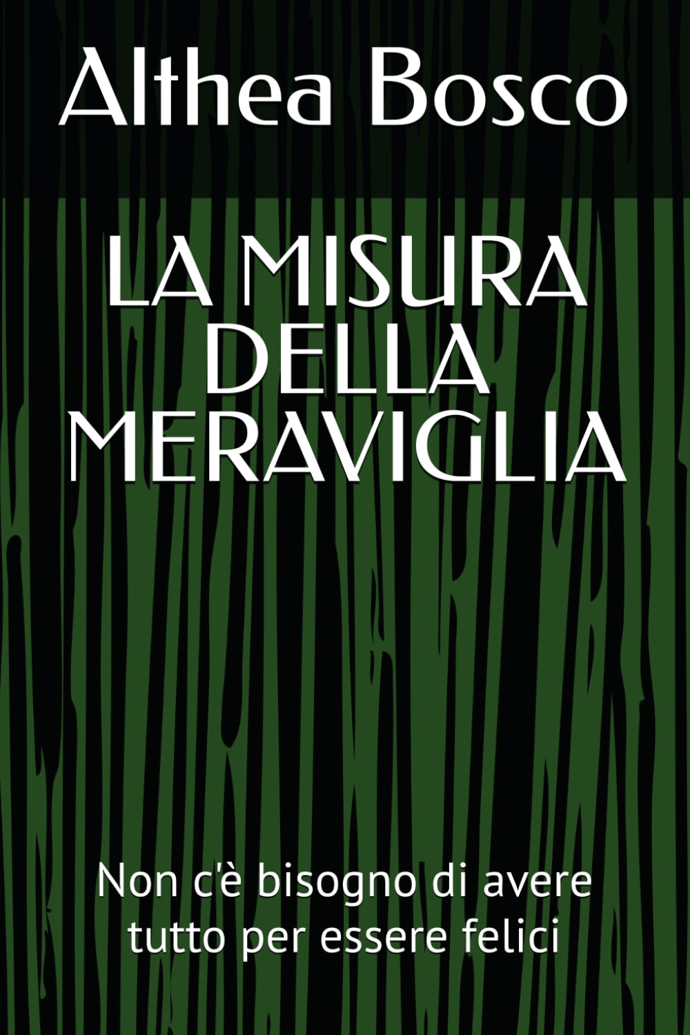LA MISURA DELLA MERAVIGLIA: Non c'è bisogno di avere tutto per essere felici (Althea Bosco)